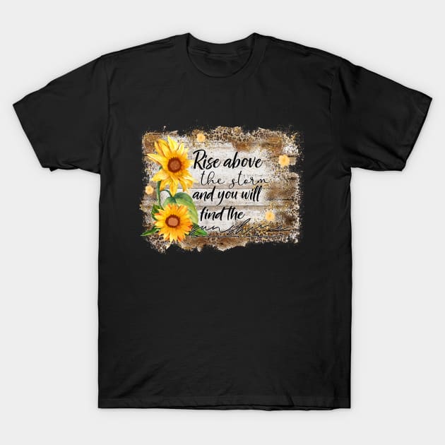 Rise above the storm & you will find the sunshine T-Shirt by Dojaja